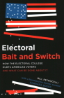 Electoral Bait and Switch: How the Electoral College Hurts American Voters and What Can Be Done about It By Bill Petrocelli, Senator Barbara Boxer (Foreword by) Cover Image