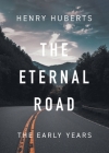 The Eternal Road: The Early Years By Henry Huberts Cover Image