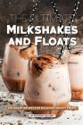 The Ultimate Milkshakes and Floats: Decadent Recipes for Delicious Frosty Treats By Anthony Boundy Cover Image