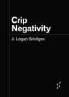 Crip Negativity (Forerunners: Ideas First) By J. Logan Smilges Cover Image