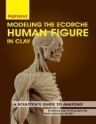 Modeling The Ecorche Human Figure in Clay: A Sculptor's Guide to Anatomy Cover Image