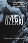 Twelve Days in Ozerki: An Unknown Object, A Soviet Village, An East–West Threat By Ruth Daniloff Cover Image