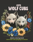 Cute Wolf Cubs: Adults coloring book cute wolf cubs playing in nature (Animals) Cover Image