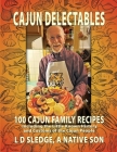 Cajun Delectables: *Cajun Delectables* is a cookbook with 100 easy-to-prepare, tasty Cajun recipes woven through 200 pages of the colorfu By Maggy Lynas Graham (Editor), L. D. Sledge Cover Image