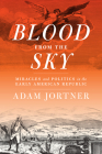 Blood from the Sky: Miracles and Politics in the Early American Republic (Jeffersonian America) By Adam Jortner Cover Image