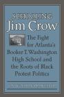 Schooling Jim Crow: The Fight for Atlanta's Booker T. Washington High School and the Roots of Black Protest Politics (Carter G. Woodson Institute) By Jay Winston Driskell Cover Image