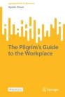 The Pilgrim's Guide to the Workplace (SpringerBriefs in Business) By Agustin Chevez Cover Image