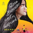 Gloria Buenrostro Is Not My Girlfriend By Brandon Hoàng, David Lee Huynh (Read by) Cover Image