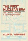 The First Nuclear Era: The Life and Times of Nuclear Fixer By Alvin M. Weinberg Cover Image