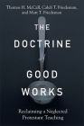 Doctrine of Good Works By Thomas H. McCall, Caleb T. Friedeman (Joint Author), Matt T. Friedeman (Joint Author) Cover Image