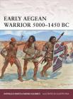 Early Aegean Warrior 5000–1450 BC By Raffaele D’Amato, Andrea Salimbeti, Giuseppe Rava (Illustrator) Cover Image