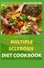 The Ultimate Multiple Sclerosis Diet Cookbook: More Than 60 Fresh And Healthy Recipes for Living Well with a Low Saturated Fat Diet Cover Image