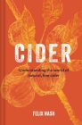 Cider: Understanding the world of natural, fine cider By Felix Nash Cover Image