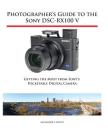 Photographer's Guide to the Sony DSC-RX100 V: Getting the Most from Sony's Pocketable Digital Camera Cover Image