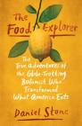 The Food Explorer: The True Adventures of the Globe-Trotting Botanist Who Transformed What America Eats By Daniel Stone Cover Image