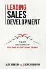 Leading Sales Development: The Art and Science of Building Exceptional Teams By Alea Homison, Jeremey Donovan Cover Image