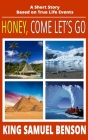 Honey, Come Let's Go: A Short Story Based on True Life Events Cover Image