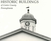 Historic Buildings of Centre County, Pennsylvania (Keystone Books) Cover Image