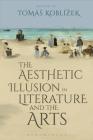 The Aesthetic Illusion in Literature and the Arts By Jiri Koten (Contribution by), Emily Troscianko (Contribution by), Thomas Pavel (Contribution by) Cover Image