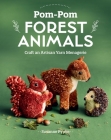 Pom-POM Forest Animals: Craft an Artisan Yarn Menagerie By Susanne Pypke Cover Image
