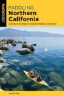 Paddling Northern California: A Guide to the Region's Greatest Paddling Adventures Cover Image