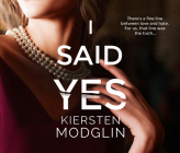 I Said Yes: An Addictive Psychological Thriller By Kiersten Modglin, Tim Paige (Read by), Hayden Bishop (Read by) Cover Image