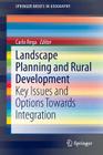 Landscape Planning and Rural Development: Key Issues and Options Towards Integration (Springerbriefs in Geography) By Carlo Rega (Editor) Cover Image