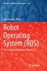 Robot Operating System (Ros): The Complete Reference (Volume 3) (Studies in Computational Intelligence #778) Cover Image