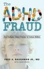 The ADHD Fraud: How Psychiatry Makes Patients of Normal Children By Jr. Baughman, Fred A., Craig Hovey (With), Trafford Publishing (Manufactured by) Cover Image