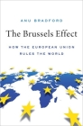 The Brussels Effect: How the European Union Rules the World By Anu Bradford Cover Image