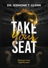 Take Your Seat: Discover Your Significance By Jermone Glenn Cover Image