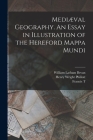 Mediæval Geography. An Essay in Illustration of the Hereford Mappa Mundi Cover Image