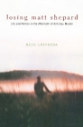 Losing Matt Shepard: Life and Politics in the Aftermath of Anti-Gay Murder Cover Image