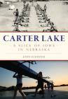 Carter Lake: A Slice of Iowa in Nebraska (Brief History) By John Schreier Cover Image