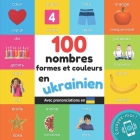 100 nombres, formes et couleurs en ukrainien: Imagier bilingue pour enfants: français / ukrainien avec prononciations Cover Image