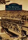 The Western Maryland Railway (Images of Rail) By Anthony Puzzilla Cover Image