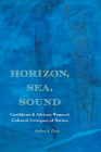 Horizon, Sea, Sound: Caribbean and African Women's Cultural Critiques of Nation (Critical Insurgencies) By Andrea A. Davis Cover Image
