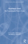 Superhero Grief: The Transformative Power of Loss By Jill A. Harrington (Editor), Robert A. Neimeyer (Editor) Cover Image