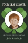 Four-Leaf Clover: A Down Syndrome Portrait By Jr. Schissler, John Cover Image