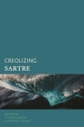Creolizing Sartre (Creolizing the Canon) By T. Storm Heter (Editor), Kris F. Sealey (Editor) Cover Image