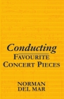 Conducting Favourite Concert Pieces By Norman Del Mar, Jonathan Del Mar (Editor) Cover Image