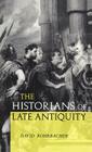 The Historians of Late Antiquity By David Rohrbacher Cover Image