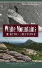 White Mountains Hiking History: Trailblazers of the Granite State By Mike Dickerman Cover Image