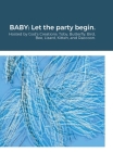Baby: Let the party begin.: Hosted by God's Creations: Toby, Butterfly, Bird, Bee, Lizard, Kitten, and Raccoon. Cover Image