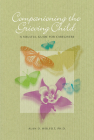 Companioning the Grieving Child: A Soulful Guide for Caregivers (The Companioning Series) By Alan D. Wolfelt, PhD Cover Image