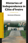 Histories of Independence in Côte d'Ivoire: An Ethnography of the Past (African Social Studies #40) By Konstanze N'Guessan Cover Image