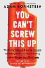 You Can't Screw This Up: Why Eating Takeout, Enjoying Dessert, and Taking the Stress out of Dieting Leads to Weight Loss That Lasts By Adam Bornstein, Arnold Schwarzenegger (Foreword by) Cover Image