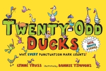 Twenty-Odd Ducks: Why, every punctuation mark counts! By Lynne Truss, Bonnie Timmons (Illustrator) Cover Image