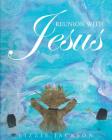 Reunion With Jesus By Lizzie Jackson Cover Image