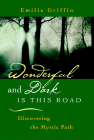 Wonderful and Dark is This Road: Discovering the Mystic Path By Emilie Griffin Cover Image